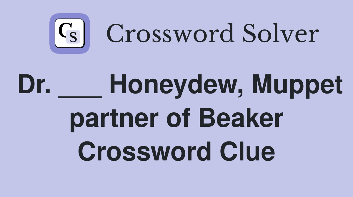 Dr. ___ Honeydew, Muppet partner of Beaker Crossword Clue Answers